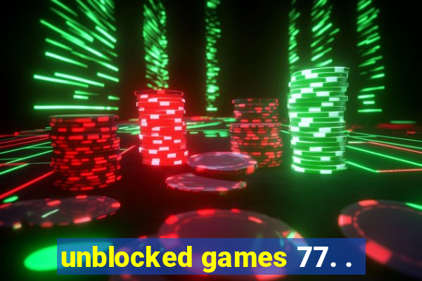 unblocked games 77. .